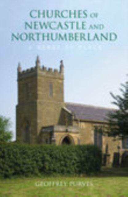 Book cover of: Churches of Newcastle and Northumberland: A Sense of Place. By: Geoffrey Purvis
