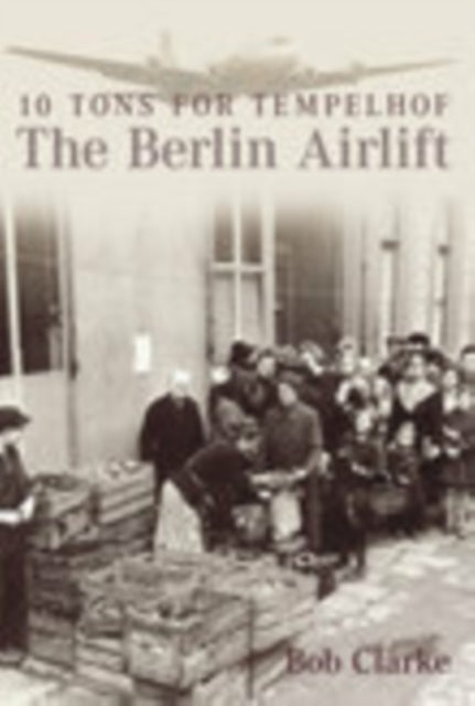 Book cover of: Berlin Airlift. By: Robert Clarke, Bob Clarke