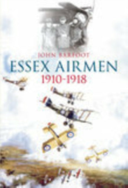 Book cover of: Essex Airmen 1910-1918. By: John Barfoot