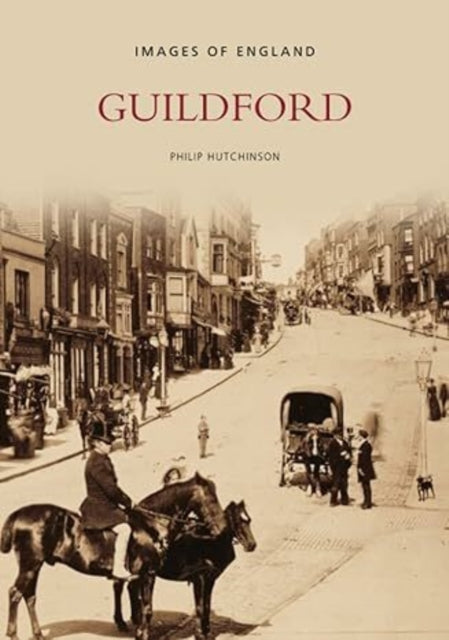 Book cover of: Guildford: Images of England. By: Philip Hutchinson