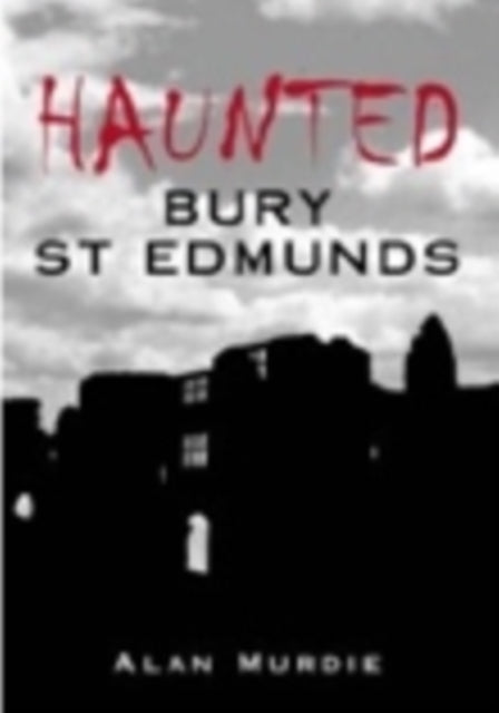 Book cover of: Haunted Bury St Edmunds