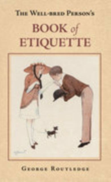Book cover of: Well-Bred Person's Book of Etiquette. By: George Routledge