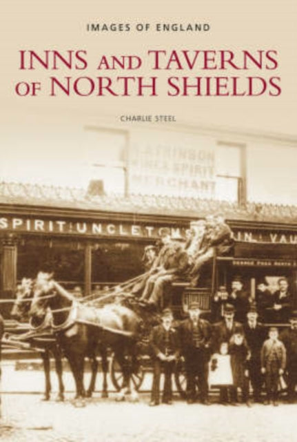 Book cover of: Inns and Taverns of North Shields. By: Charlie Steel