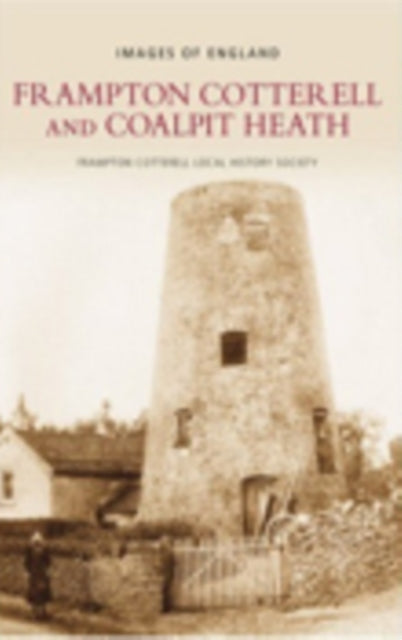 Book cover of: Frampton Cotterell and Coalpit Heath: Images of England. By: Frampton Cotterall Local History Staff