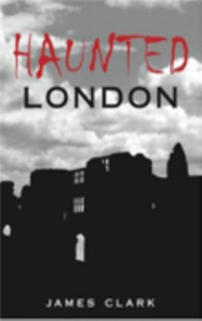 Book cover of: Haunted London. By: James Clark