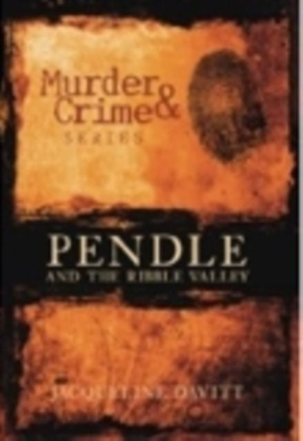 Book cover of: Murder and Crime Pendle and the Ribble Valley. By: Jacqueline Davitt
