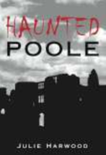 Book cover of: Haunted Poole. By: Julie Harwood