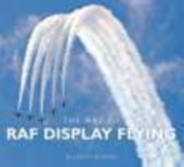 Book cover of: Art of RAF Display Flying. By: Elliott Atkins