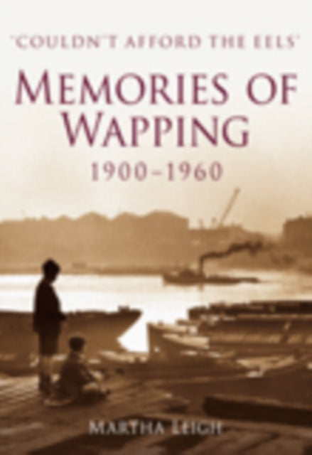 Book cover of: Memories of Wapping 1900-1960. By: Martha Leigh
