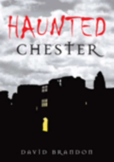 Book cover of: Haunted Chester. By: David Brandon