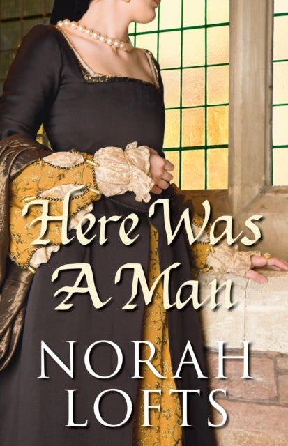 Book cover of: Here Was A Man. By: Norah Lofts