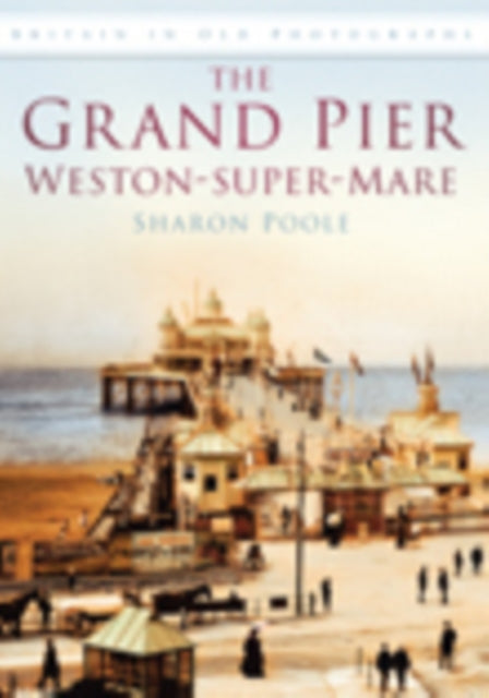 Book cover of: Grand Pier at Weston-Super-Mare. By: Sharon Poole