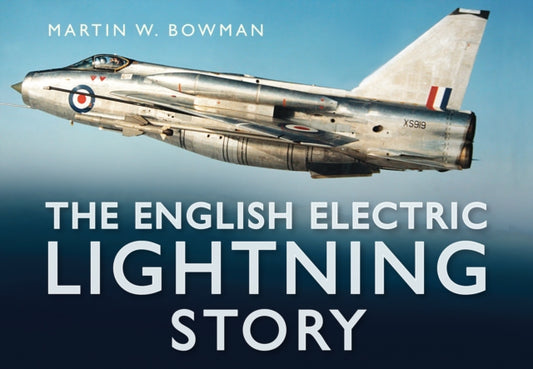 Book cover of: English Electric Lightning Story. By: Martin W. Bowman