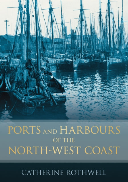 Book cover of: Ports and Harbours of the North-West Coast. By: Catherine Rothwell