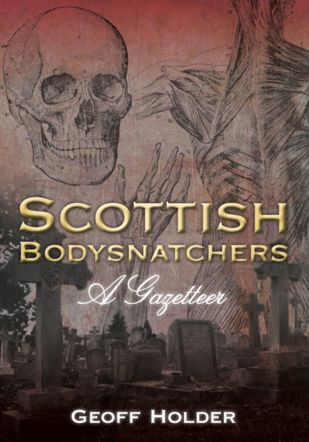 Book cover of: Scottish Bodysnatchers. By: Geoff Holder