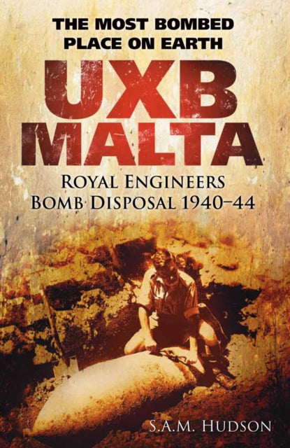 Book cover of: UXB Malta: Royal Engineers Bomb Disposal 1940-44. By: S. A. M. Hudson