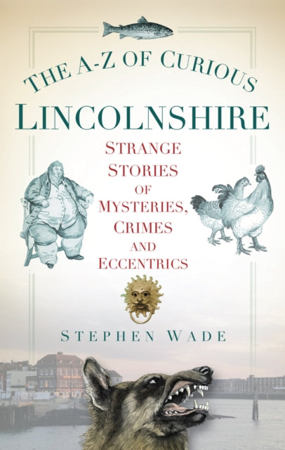 Book cover of: A-Z of Curious Lincolnshire