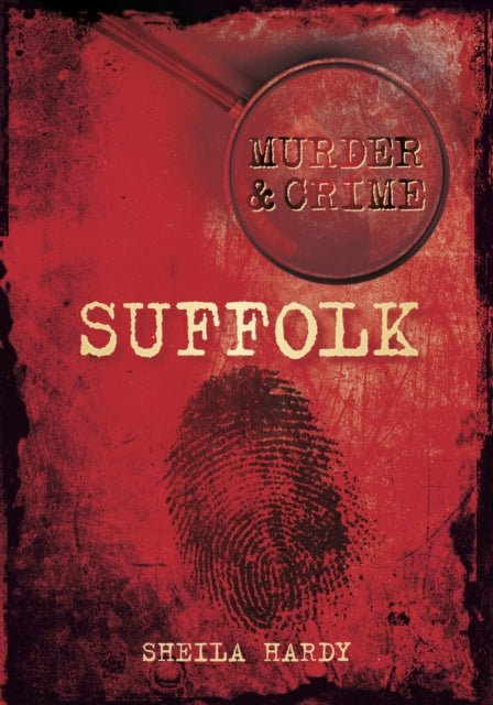 Book cover of: Murder and Crime Suffolk. By: Sheila Hardy