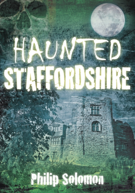 Book cover of: Haunted Staffordshire. By: Philip Solomon