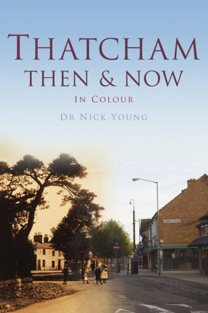 Book cover of: Thatcham Then & Now. By: Nick Young