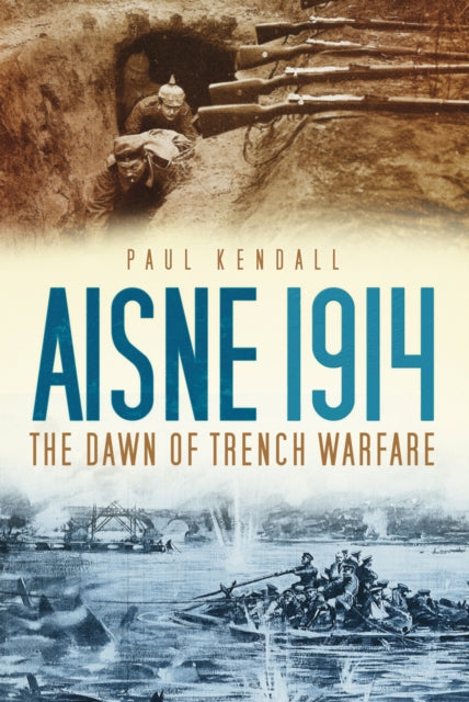 Book cover of: Aisne 1914. By: Kendall, Paul (Historian)