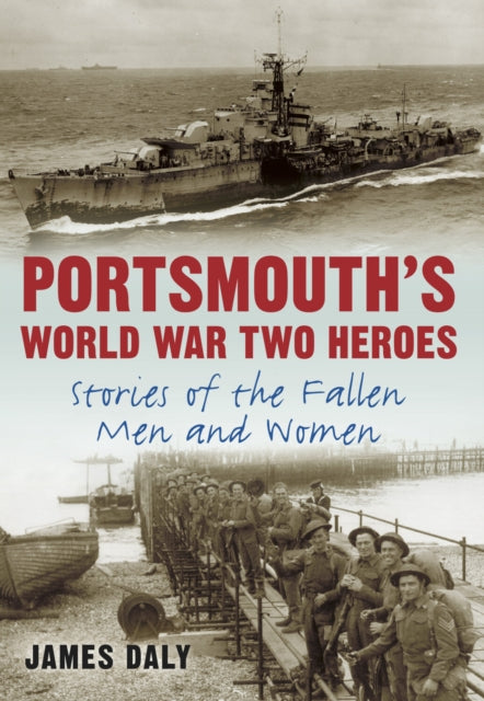 Book cover of: Portsmouth's World War Two Heroes. By: James Daly