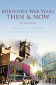 Book cover of: Merseyside War Years Then & Now. By: Daniel K. Longman