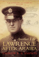 Book cover of: Another Life: Lawrence After Arabia. By: Andrew R. B. Simpson