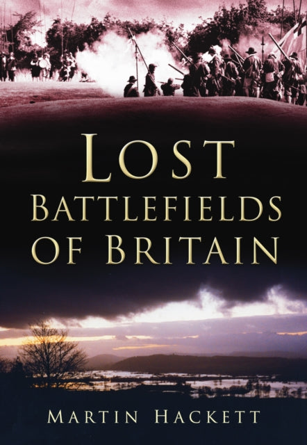 Book cover of: Lost Battlefields of Britain. By: Martin Hackett