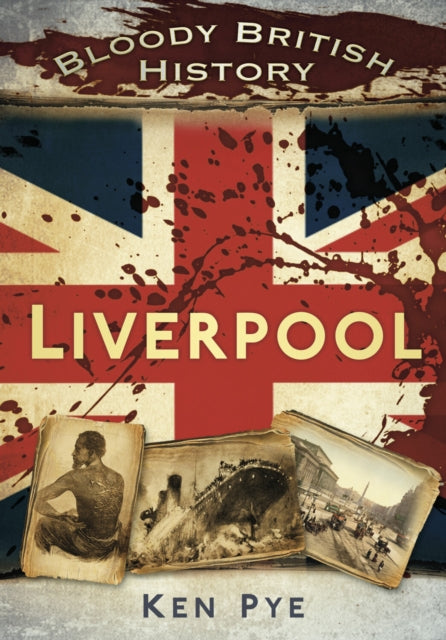Book cover of: Bloody British History: Liverpool