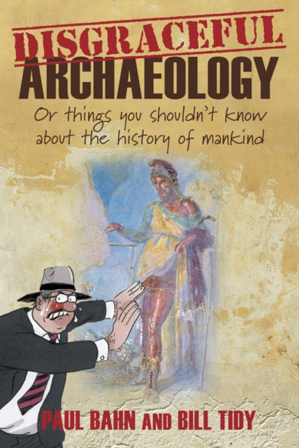 Book cover of: Disgraceful Archaeology. By: Paul G. Bahn