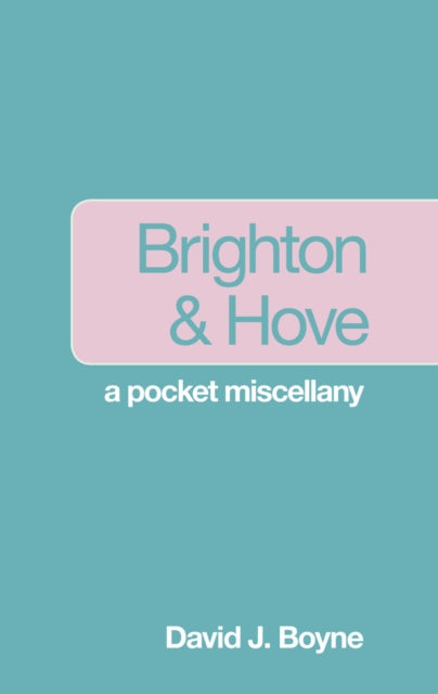 Book cover of: Brighton and Hove: A Pocket Miscellany. By: David J. Boyne