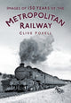 Book cover of: Images of 150 Years of the Metropolitan Railway. By: Clive Foxell