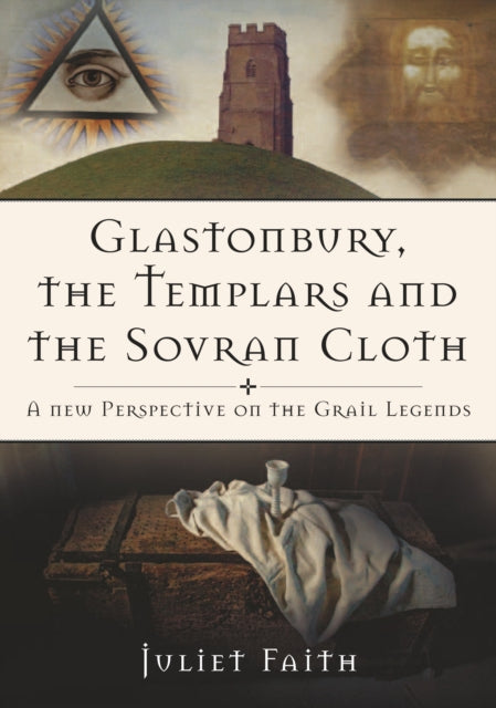 Book cover of: Glastonbury, the Templars and the Sovran Cloth. By: Juliet Faith