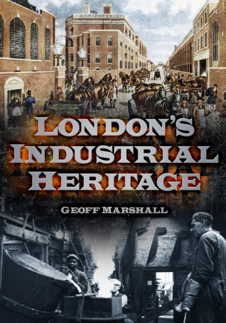 Book cover of: London's Industrial Heritage. By: Geoff Marshall