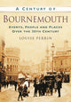 Book cover of: Century of Bournemouth. By: Louise Perrin