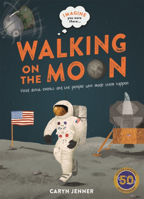 Book cover of: Imagine You Were There... Walking on the Moon. By: Kingfisher