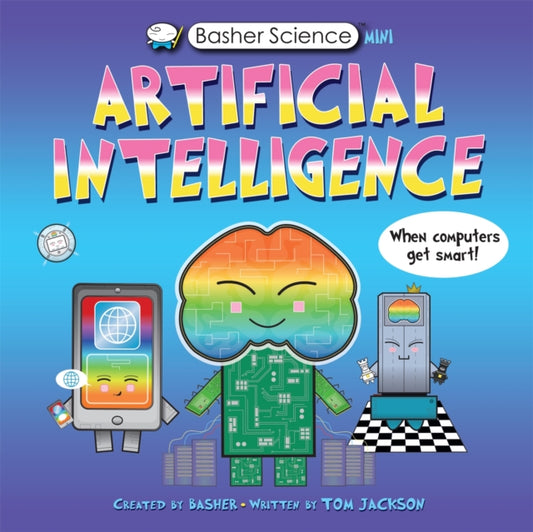 Book cover of: Basher Science Mini: Artificial Intelligence. By: Tom Jackson