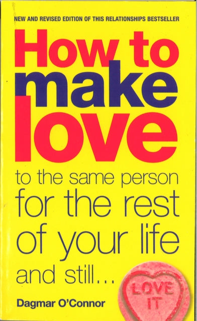Book cover of: How to Make Love to the Same Person for the Rest of Your Life... and Still Love It. By: Dagmar O'Connor