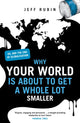 Book cover of: Why Your World is About to Get a Whole Lot Smaller. By: Jeff Rubin