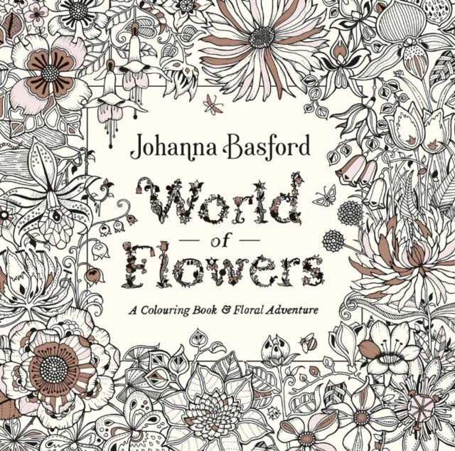 World of Flowers, A Colouring Book and Floral Adventure 9780753553183 Johanna Basford
