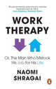 Book cover of: Work Therapy: Or The Man Who Mistook His Job for His Life. By: Naomi Shragai