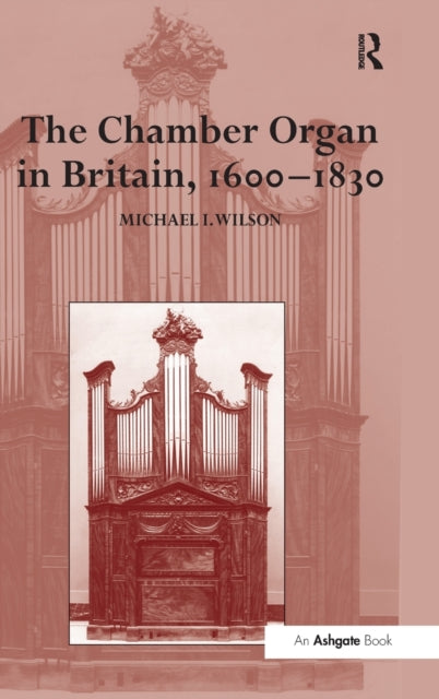 Book cover of: Chamber Organ in Britain, 1600–1830. By: Michael I. Wilson