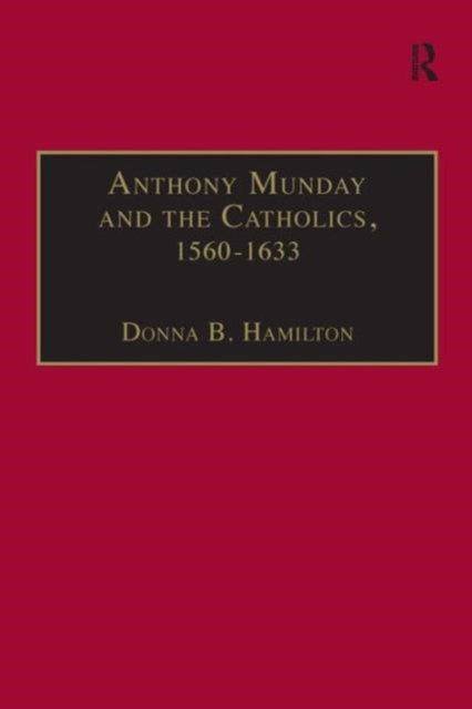 Book cover of: Anthony Munday and the Catholics, 1560–1633