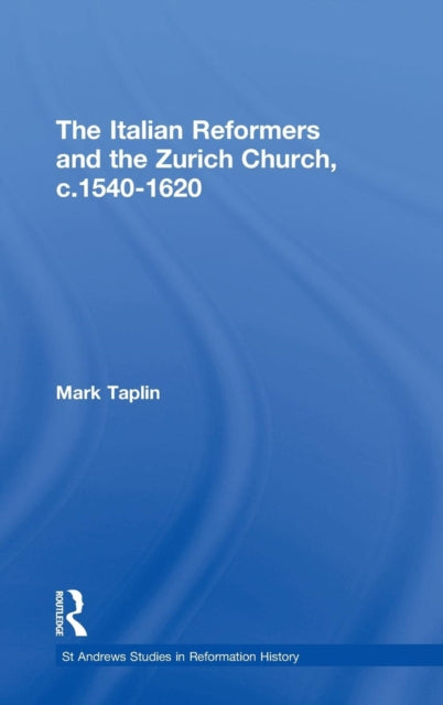 Book cover of: Italian Reformers and the Zurich Church, c.1540-1620. By: Mark Taplin