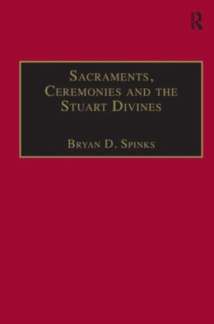 Book cover of: Sacraments, Ceremonies and the Stuart Divines. By: Bryan D. Spinks