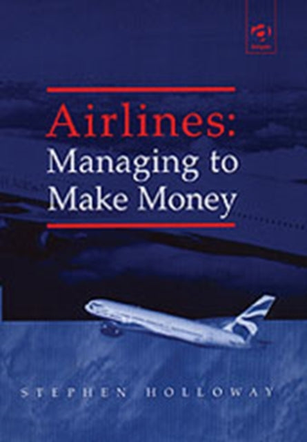 Book cover of: Airlines: Managing to Make Money. By: Stephen Holloway