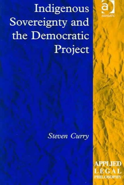 Book cover of: Indigenous Sovereignty and the Democratic Project. By: Steven Curry