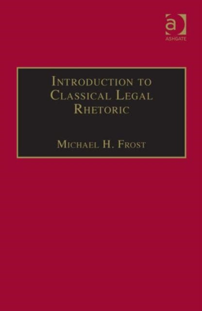 Book cover of: Introduction to Classical Legal Rhetoric. By: Michael H. Frost