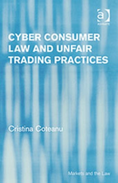 Book cover of: Cyber Consumer Law and Unfair Trading Practices. By: Cristina Coteanu